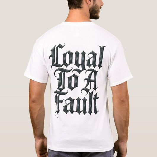 Loyal To A Fault T-shirt (Achterkant)