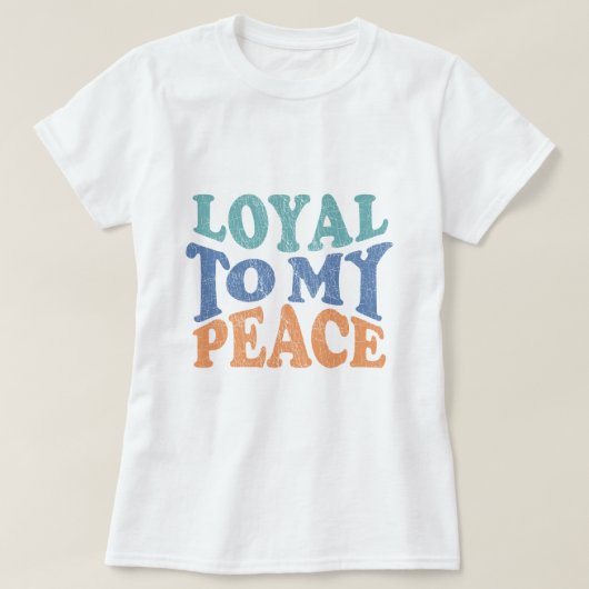 Loyal to My Peace - T shirt (Design voorkant)