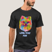 Loyal to My Pom Pomeranian Humor Pom Pom Dog T-shirt (Voorkant)