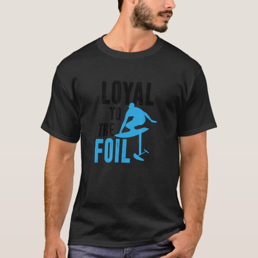 Loyal To The Foil, Foil Board Hydrofoil Surfing T-shirt (Voorkant)