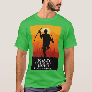 Loyalty Is What We Live By Respect Is What We Die  T-shirt