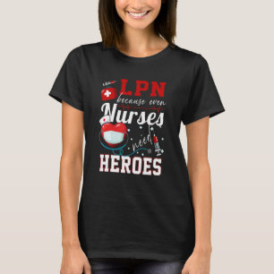 Lpn omdat zelfs verpleegkundigen hersen Humor verp T-shirt