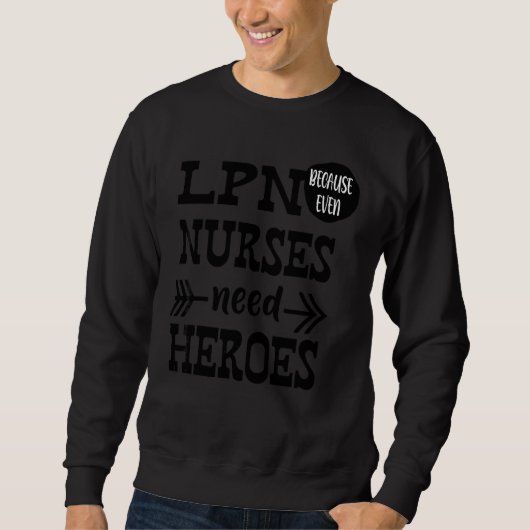 Lpn Omdat zelfs verpleegsters helden nodig hebben Trui (Voorkant)