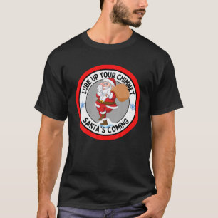 Lube Up Your Chimney Santa's Coming Funny Rude Chr T-shirt