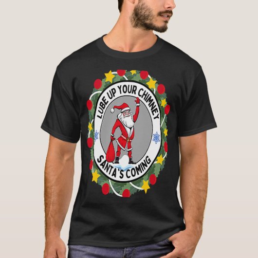 Lube up Your Chimney Santa's Coming Rude Christma T-shirt (Voorkant)