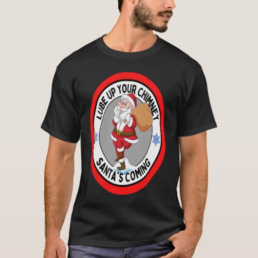Lube up Your Chimney Santa's Coming Rude Christma T-shirt (Voorkant)