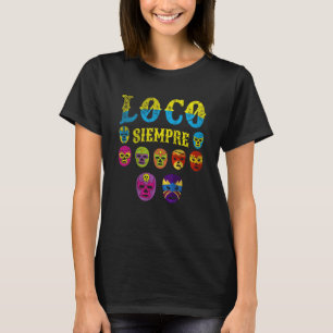 Luchador Maskers Loco Siempre 2 T-shirt