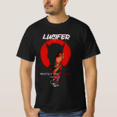 Lucifer Morningstar wat je echt wilt T-shirt (Voorkant)