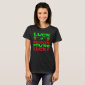 Luck Is Believing You re Lucky Saint Patrick s Day T-shirt (Voorkant volledig)