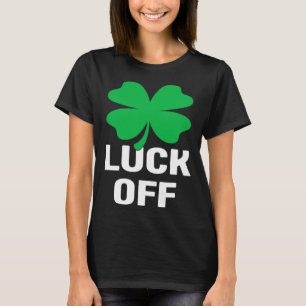 Luck Off St Patricks Day Shamrock Mannen Vrouwen T-shirt