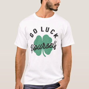 Luck Yourself Funny Irish St Patricks Day T-shirt