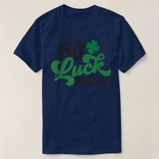 Luck Yourself Funny St Patrick Day Funny T-Shir T-shirt (Design voorkant)