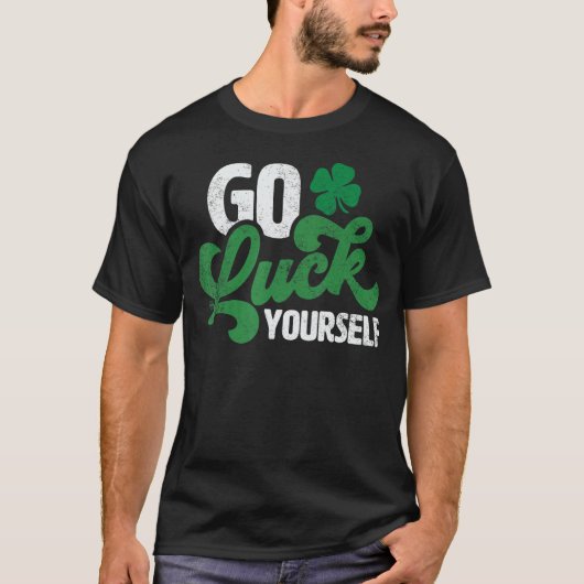 Luck Yourself Funny St Patrick Day Gift T-shirt (Voorkant)
