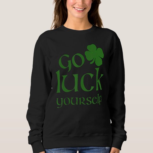 Luck Yourself Funny St Patrick's Paddys Drinkin Trui (Voorkant)