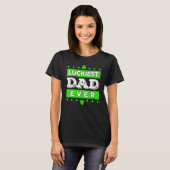 Luckiest Dad Ever Happy Saint Patrick's Day Lucky T-shirt (Voorkant volledig)