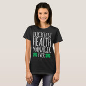Luckiest Health Manager Ever  St Patricks Day T-shirt (Voorkant volledig)