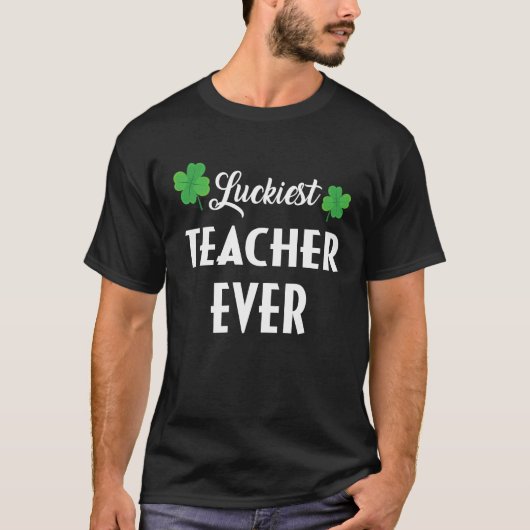 Luckiest Irish Teacher Ever Saint Patrick's day Sh T-shirt (Voorkant)