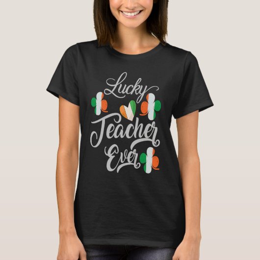Luckiest Irish Teacher Ever Saint Patrick's day Sh T-shirt (Voorkant)