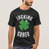 Lucking Sober Drinking  Offensive St Patricks Day  T-shirt (Voorkant)