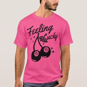 Lucky Cherry 8 Ball Lucky You Cherry 8 Bal T-shirt