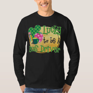 Lucky is een busbestuurder St Patrick S Day T-shirt