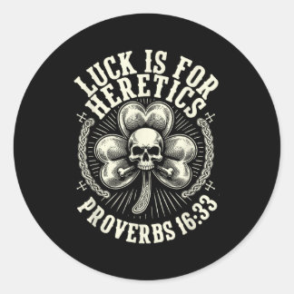 Lucky is for heretics proverbs 16_33 st patricksLu Ronde Sticker