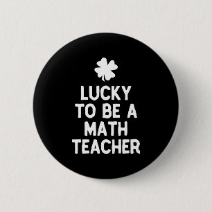 Lucky is leraar Wiskunde op St Patricks Day Irish Ronde Button 5,7 Cm