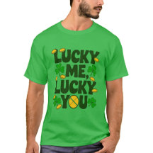 Lucky Me, Lucky You - St. Patrick's Day T-shirt