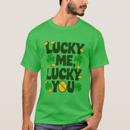 Lucky Me, Lucky You - St. Patrick's Day T-shirt