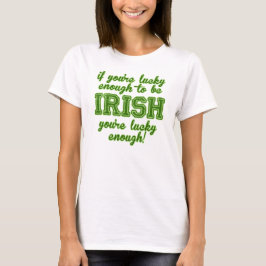 Lucky om Iers te zijn T-shirt
