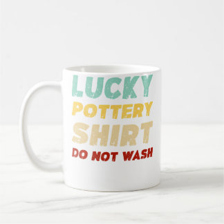 Lucky Pottery Shirt Do Not Wash Funny Pottery Koffiemok