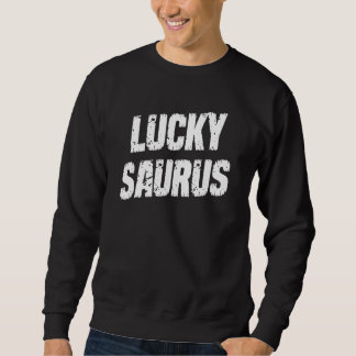 Lucky Saurus St Patrick's Day Quote Sarcastisch Trui