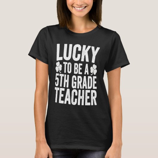 Lucky To Be A 5th Grade Teacher Shamrock St Patric T-shirt (Voorkant)