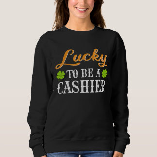 Lucky To Be A Cashier Shamrock St Patrick s Day Trui