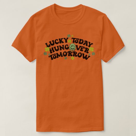 Lucky Today Hungover Tomorrow Grappig St Patricks T-shirt (Design voorkant)
