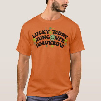 Lucky Today Hungover Tomorrow Grappig St Patricks T-shirt