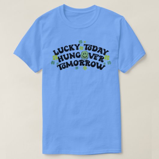 Lucky Today Hungover Tomorrow Grappig St Patricks T-shirt (Design voorkant)