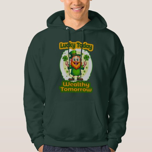 Lucky Today Wealthy Tomorrow St Patrick’s Moletons Hoodie (Voorkant)