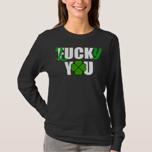 Lucky You Funny Irish St Patrick S Day T-shirt