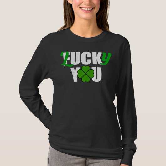 Lucky You Funny Irish St Patrick S Day T-shirt (Voorkant)