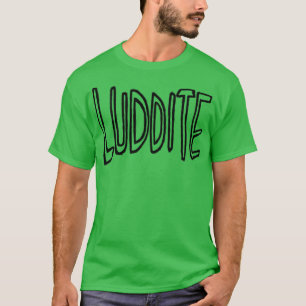 Luddite T-shirt