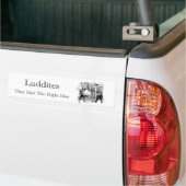 Luddites - Ze hadden het juiste idee Bumpersticker (Op Truck)
