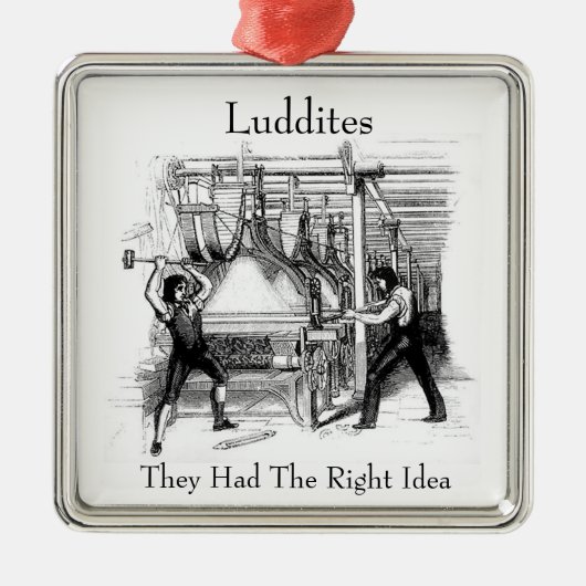 Luddites - Ze hadden het juiste idee Metalen Ornament (Voorkant)