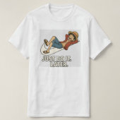 Luffy "Just Do It Later" Anime Lazy T-Shirt Funny (Design voorkant)