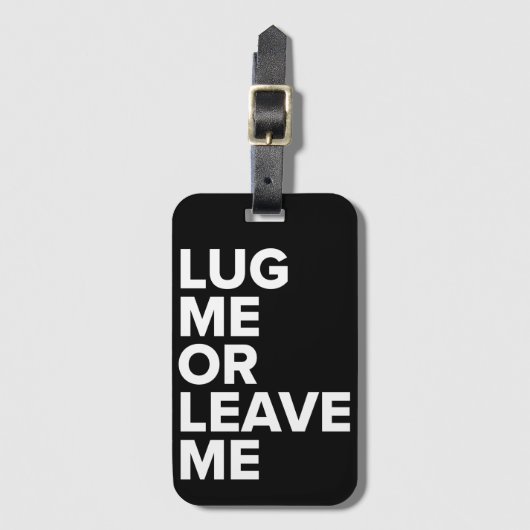 Lug me of laat me zwart en wit Bagagelabel achter (Voorkant (verticaal))