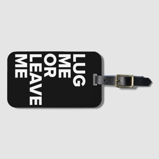 Lug me of laat me zwart en wit Bagagelabel achter (Voorkant (horizontaal))