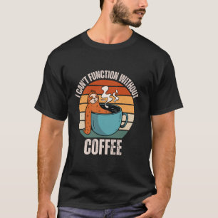  luiaard kan niet functioneren zonder koffieliefde t-shirt