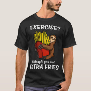 Luiaard Oefening Ik Dacht Dat Je Extra Frieten Zei T-shirt