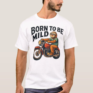 Luiaard op motorfiets - geboren om mild te zijn t-shirt