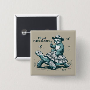 Luiaard rijdt op schildpad humor Ik ga er meteen m Vierkante Button 5,1 Cm